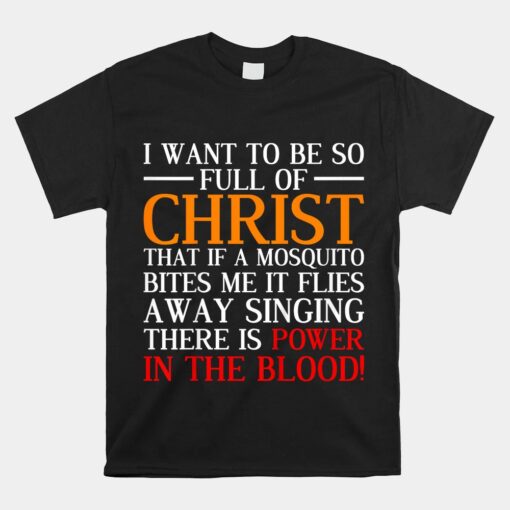 I Want To Be So Full Of Christ Unisex T-Shirt