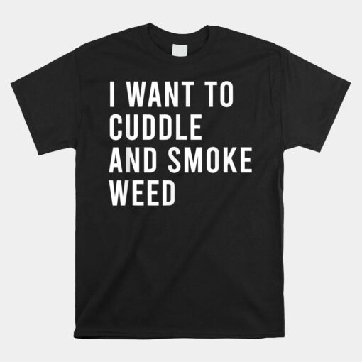 I Want To Cuddle And Legalize Weed Unisex T-Shirt Water Bong Pipes Unisex T-Shirt