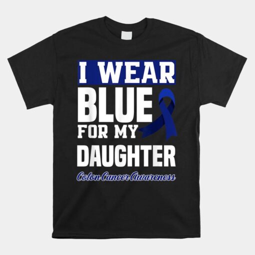 I Wear Blue For My Daughter Colon Cancer Awareness Unisex T-Shirt
