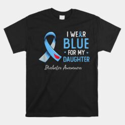 I Wear Blue For My Daughter Diabetes Awareness Month Unisex T-Shirt