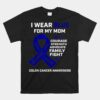 I Wear Blue For My Mom Colon Cancer Awareness Unisex T-Shirt