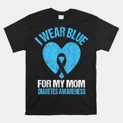 I Wear Blue For My Mom Diabetes Awareness Unisex T-Shirt