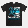 I Wear Light Blue For My Husband Prostate Cancer Awareness Unisex T-Shirt