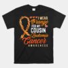 I Wear Orange For My Cousin Leukemia Cancer Awareness Unisex T-Shirt