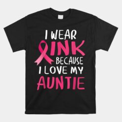 I Wear Pink Because I Love My Auntie Breast Cancer Awareness Unisex T-Shirt