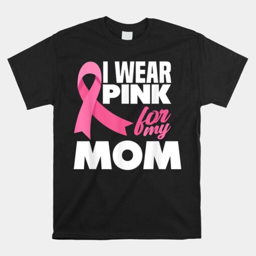 I Wear Pink For My Mom Mother Breast Cancer Awareness Unisex T-Shirt