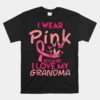 I Wear Pink Love My Grandma Breast Cancer Awareness Unisex T-Shirt