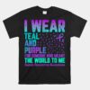 I Wear Teal And Purple For Someone Who Meant The World To Me Unisex T-Shirt