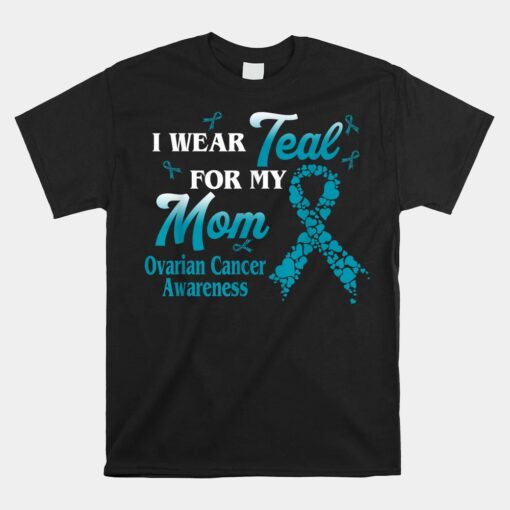 I Wear Teal For My Mom Ovarian Cancer Awareness Blue Ribbon Unisex T-Shirt