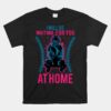 I Will Be Waiting For You At Home Unisex T-Shirt