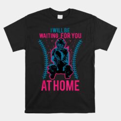 I Will Be Waiting For You At Home Unisex T-Shirt