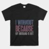 I Workout Because My Husband Is Hot Funny Gym Trainer Unisex T-Shirt