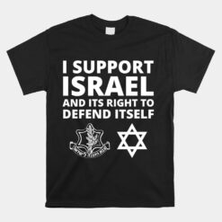 IDF Forces I Support Israel And Its Right To Defend Itself Unisex T-Shirt