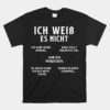 Ich Weiss Es Nicht Funny German Student German Speakers Unisex T-Shirt