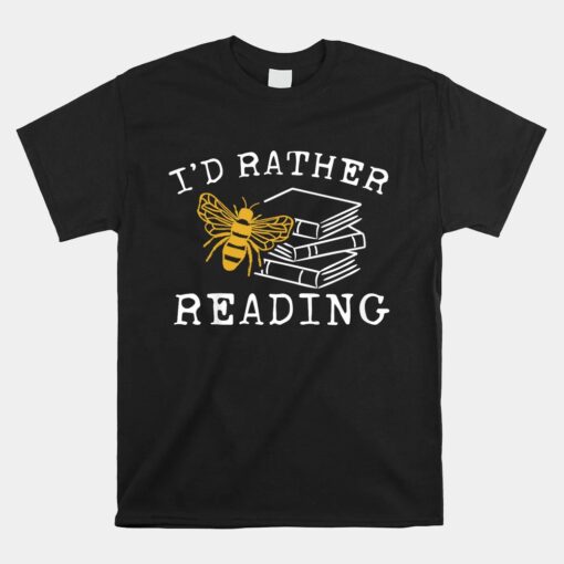 I'd Rather Bee Reading Teacher Librarian Unisex T-Shirt