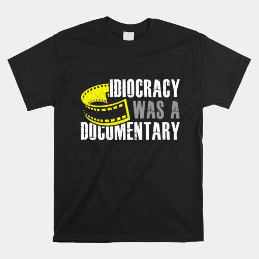 Idiocracy Was A Documentary Sarcastic Unisex T-Shirt