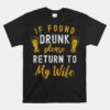 If Found Drunk Return To Wife Couples Funny Drinking Unisex T-Shirt