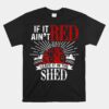 If It Ain't Red Leave It In The Shed Funny Farming Unisex T-Shirt