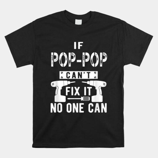 If Pop-Pop Can't Fix It No One Can Grandpa Unisex T-Shirt