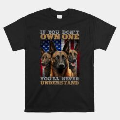 If You Don't Own One You'll Never Understand Malinois Dog Unisex T-Shirt