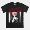 If You Don't Pay My Bills Women Shhh Slogan Figure Unisex T-Shirt