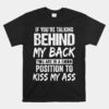 If You're Talking Behind My Back You Are In A Good Position Unisex T-Shirt