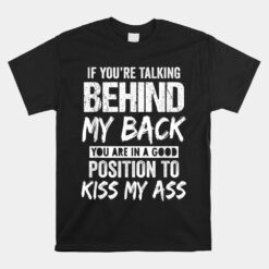 If You're Talking Behind My Back You Are In A Good Position Unisex T-Shirt