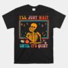 I'll Just Wait Until It's Quiet Skeleton Teacher Halloween Unisex T-Shirt