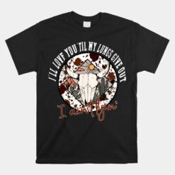 I'll Love You 'till My Lungs Give Out A Ain't Line Western Unisex T-Shirt