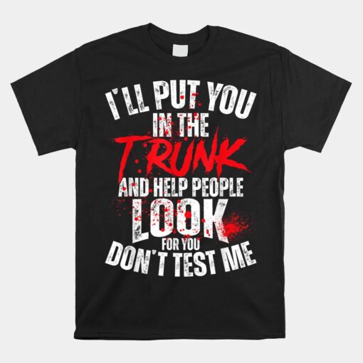 I'll Put You In The Trunk Unisex T-Shirt