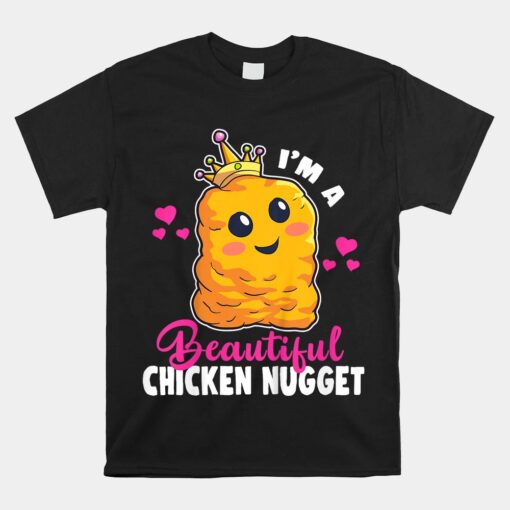 I'm A Beautiful Chicken Nugget Kawaii Nug Life Unisex T-Shirt