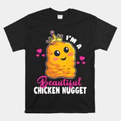 I'm A Beautiful Chicken Nugget Kawaii Nug LifeUnisex T-Shirt