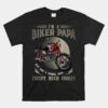 Im A Biker Papa Just Like A Normal Papa Unisex T-Shirt