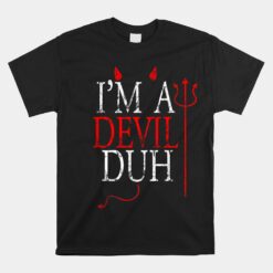 I'm A Devil Duh Halloween Unisex T-Shirt