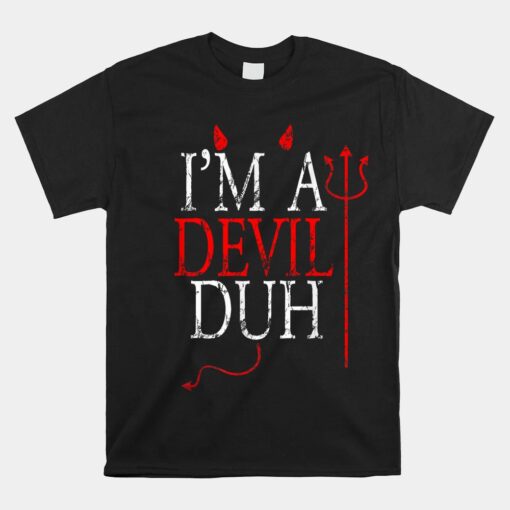 I'm A Devil Duh Halloween Unisex T-Shirt