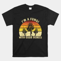 I'm A Fungi Mushroom Foraging Unisex T-Shirt