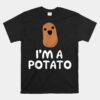 I'm A Potato Funny Potato Unisex T-Shirt