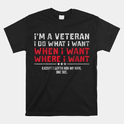 I'm A Veteran I Do What I Want Gotta Ask My Wife Husband Mom Unisex T-Shirt