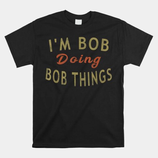 I'm Bob Doing Bob Things Unisex T-Shirt