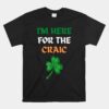 I'm Here For The Craic Joke St Patricks Day Unisex T-Shirt