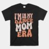 I'm In My Dance Mom Era Groovy Retro Dance Mom Unisex T-Shirt