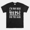 I'm Just Here For The Band Quote Unisex T-Shirt