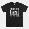 I'm Just Here For The Band Unisex T-Shirt