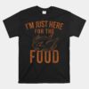 I'm Just Here For The Food Funny Thanksgiving Turkey Leg Day Unisex T-Shirt