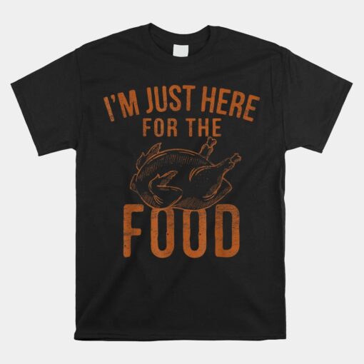 I'm Just Here For The Food Funny Thanksgiving Turkey Leg Day Unisex T-Shirt