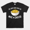 I'm Just Here For The Mac And Cheese Macaroni Mac And Cheese Unisex T-Shirt