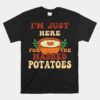 I'm Just Here For The Mashed Potatoes Unisex T-Shirt