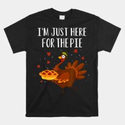 I'm Just Here For The Pie Funny Happy Thanksgiving Holiday Unisex T-Shirt