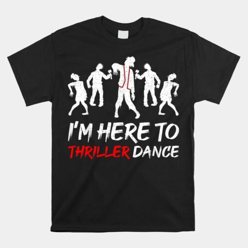 I'm Just Here To Thriller Dance Halloween Unisex T-Shirt