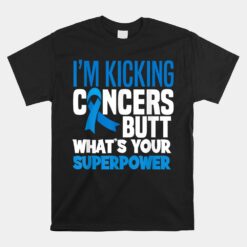 I'm Kicking Cancers Butt Colorectal Colon Cancer Warrior Unisex T-Shirt